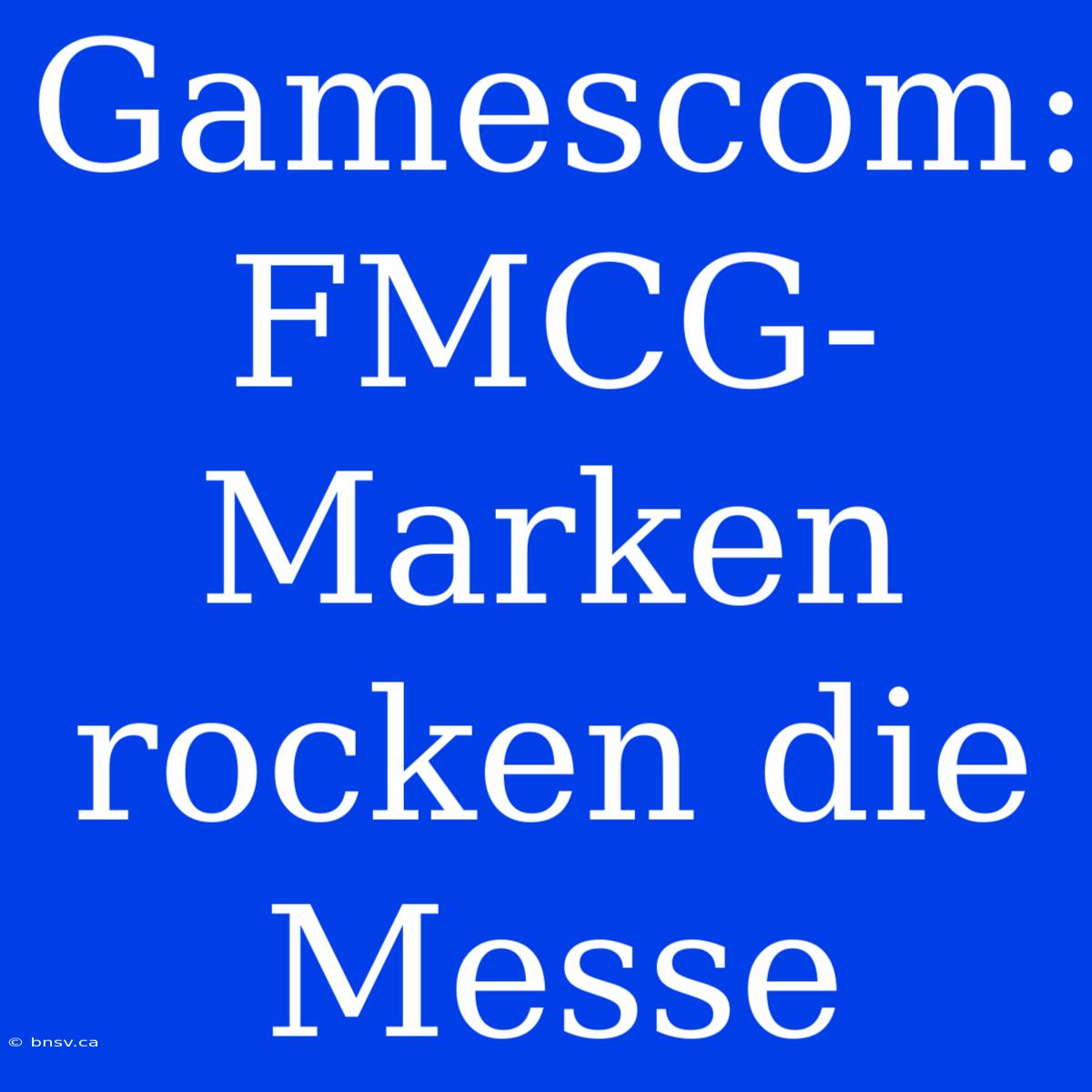 Gamescom: FMCG-Marken Rocken Die Messe