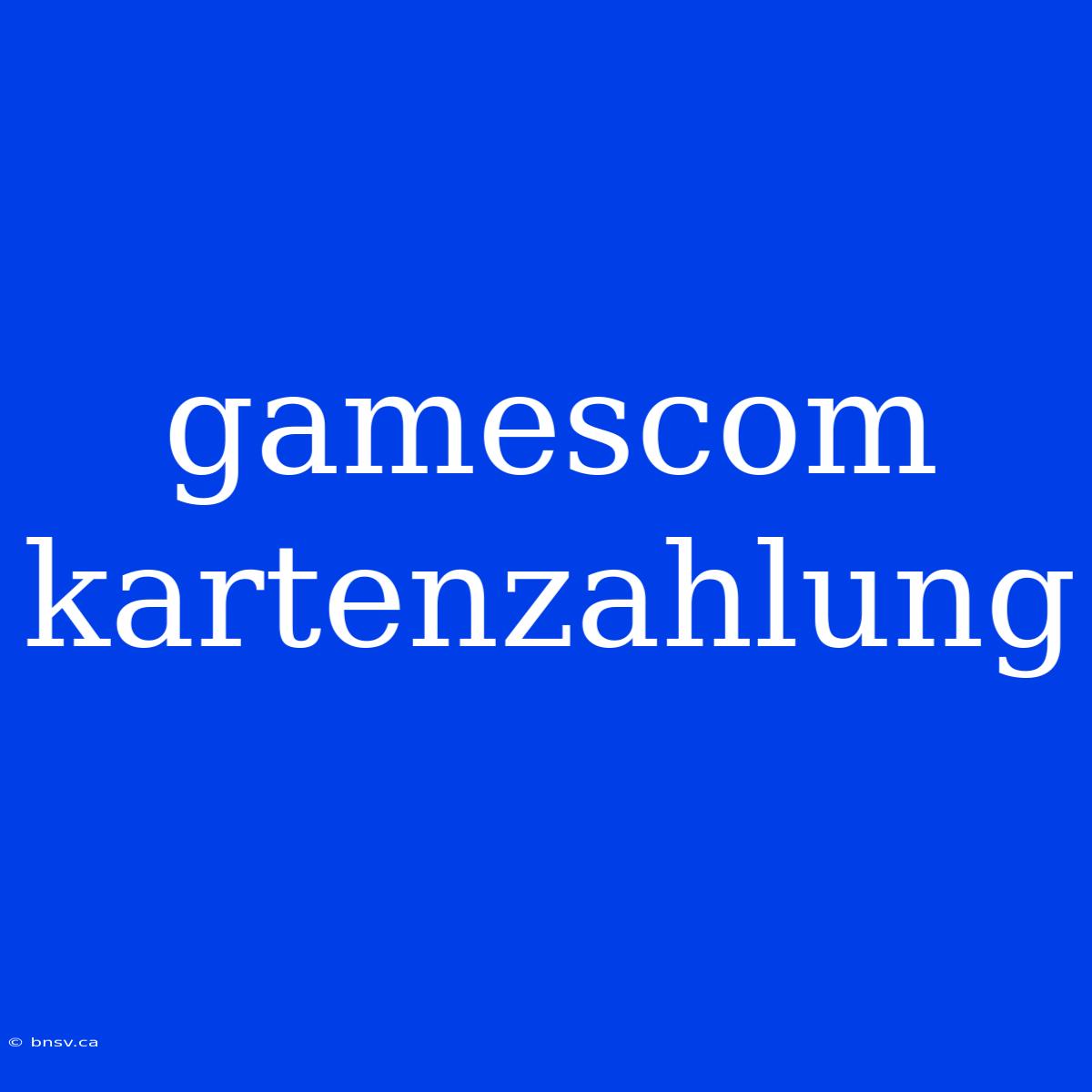 Gamescom Kartenzahlung