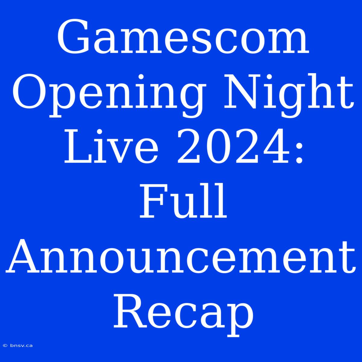 Gamescom Opening Night Live 2024: Full Announcement Recap