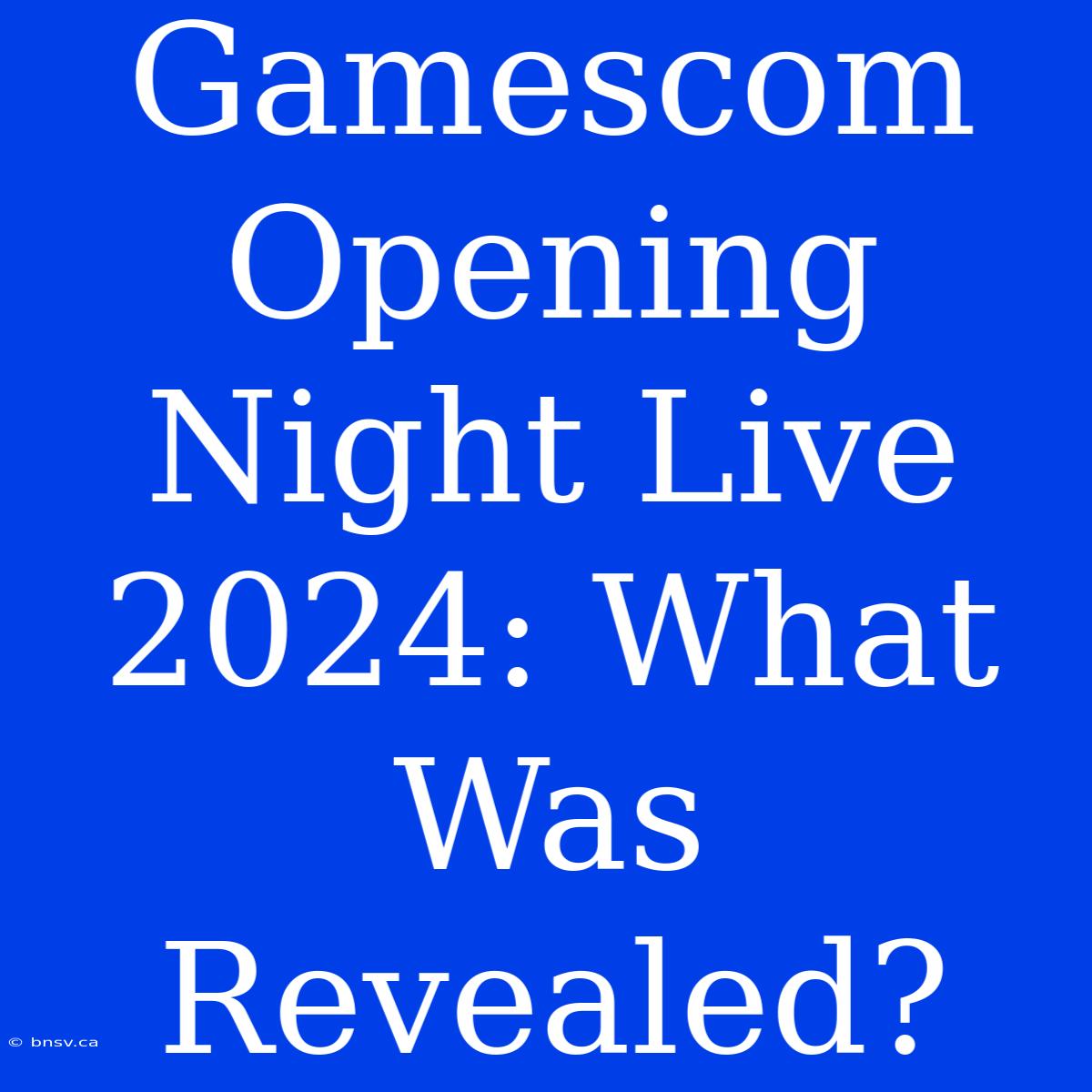 Gamescom Opening Night Live 2024: What Was Revealed?