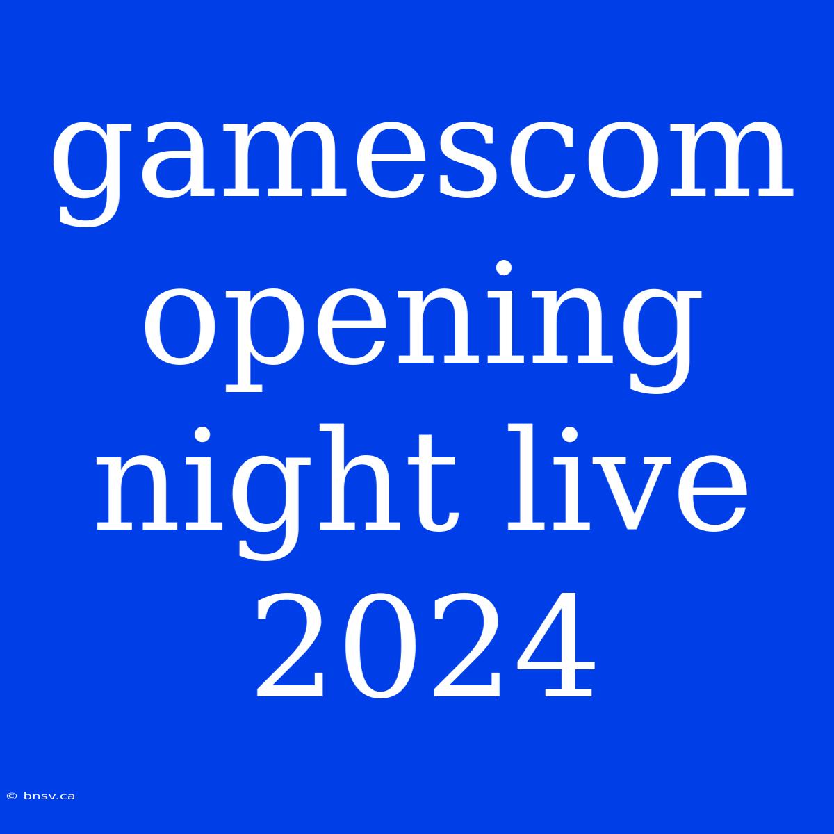 Gamescom Opening Night Live 2024