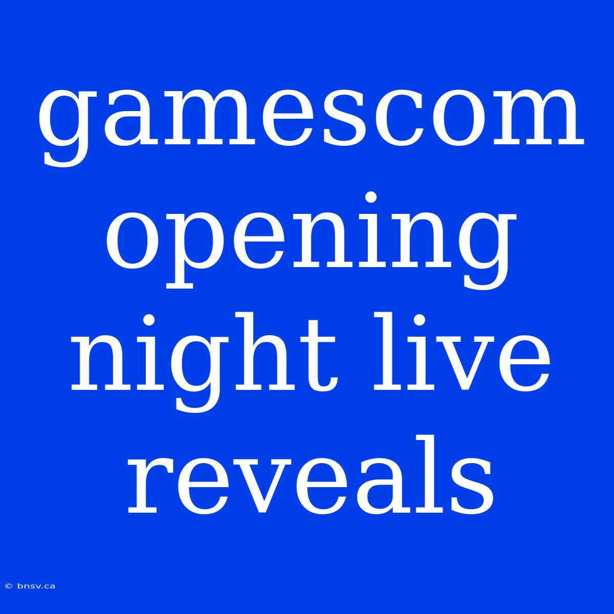 Gamescom Opening Night Live Reveals