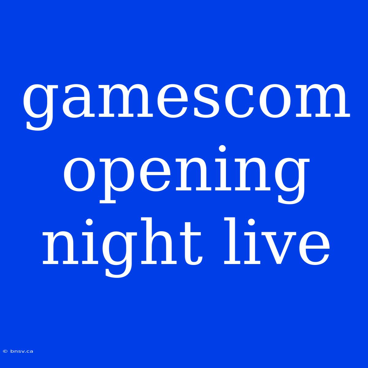 Gamescom Opening Night Live