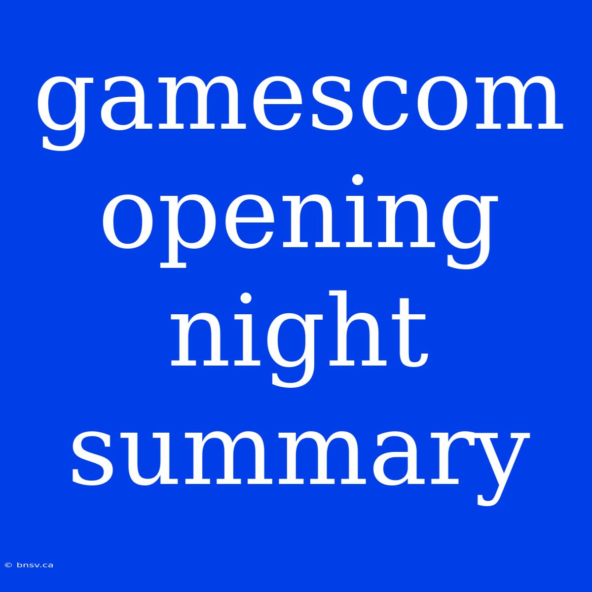 Gamescom Opening Night Summary