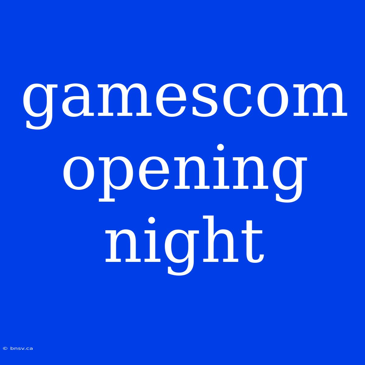 Gamescom Opening Night