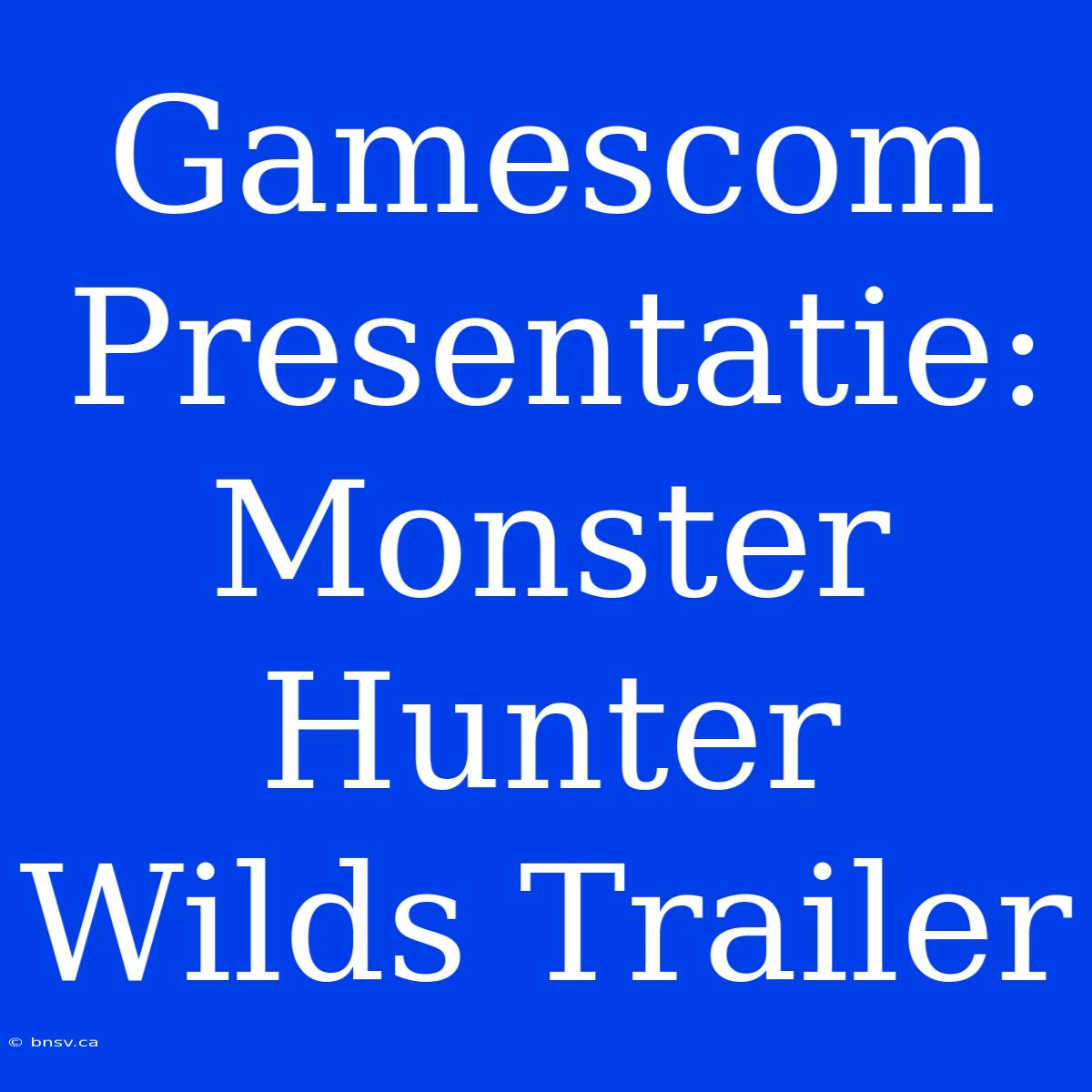 Gamescom Presentatie: Monster Hunter Wilds Trailer