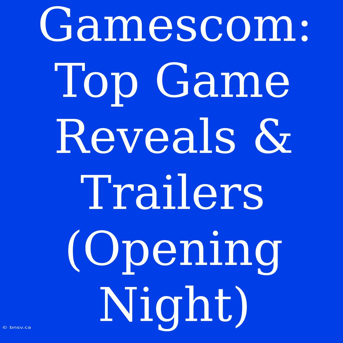 Gamescom: Top Game Reveals & Trailers (Opening Night)