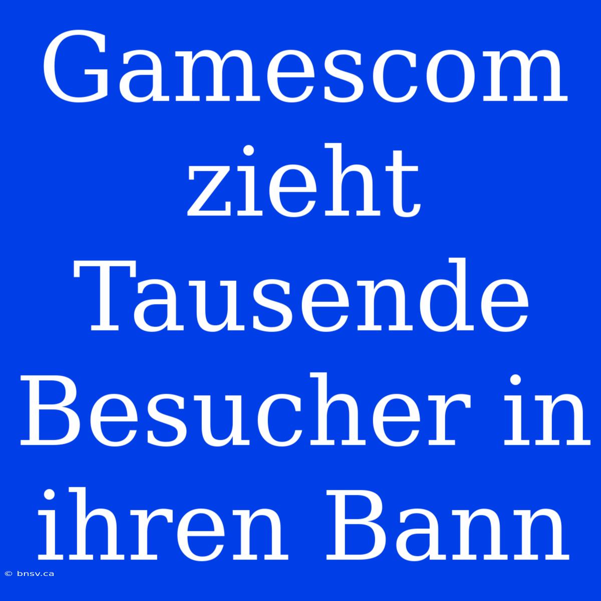 Gamescom Zieht Tausende Besucher In Ihren Bann