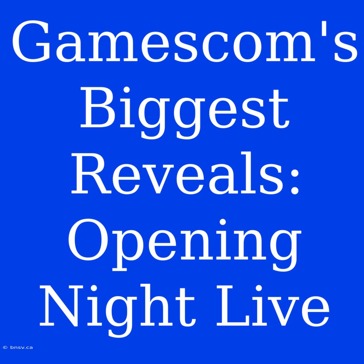 Gamescom's Biggest Reveals: Opening Night Live