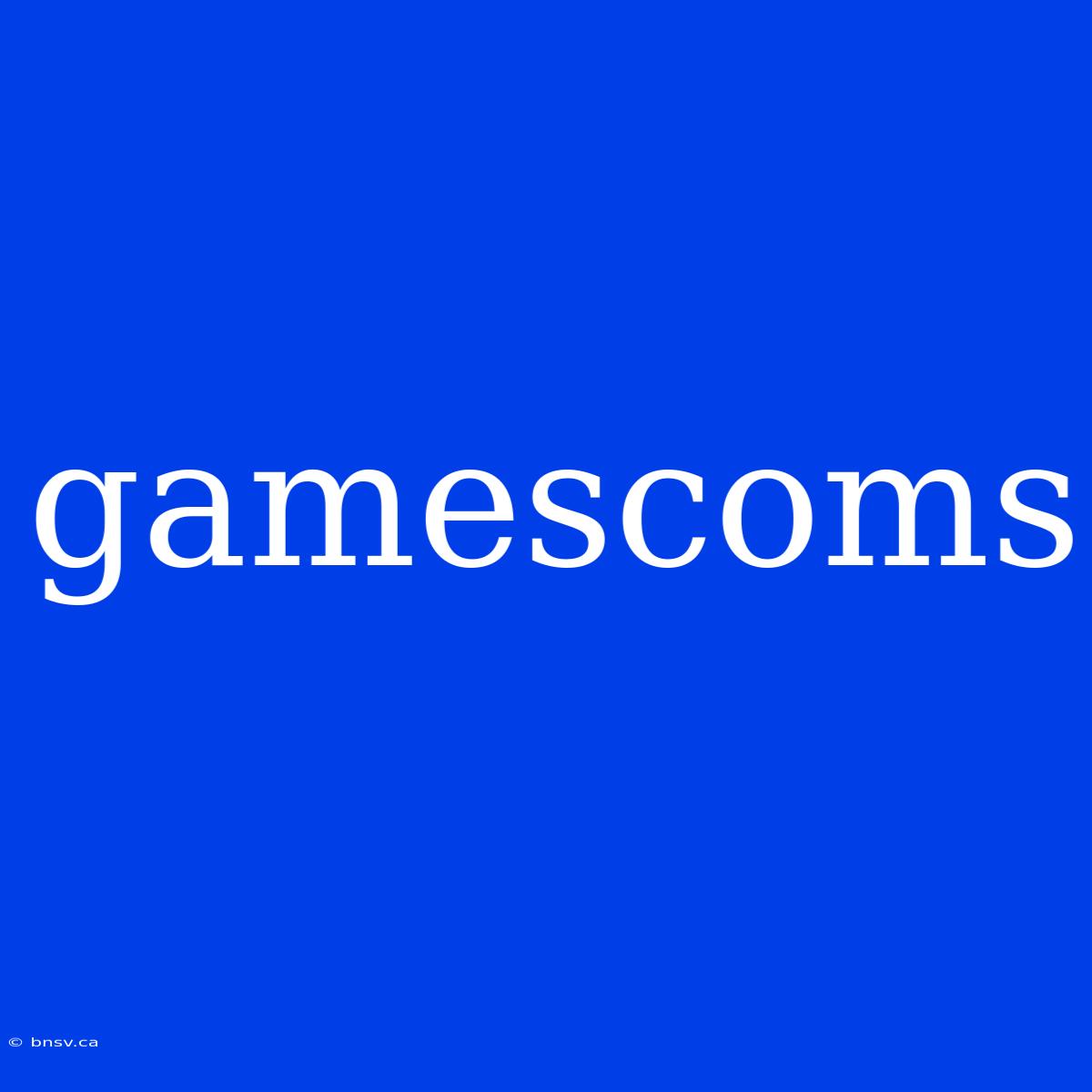 Gamescoms