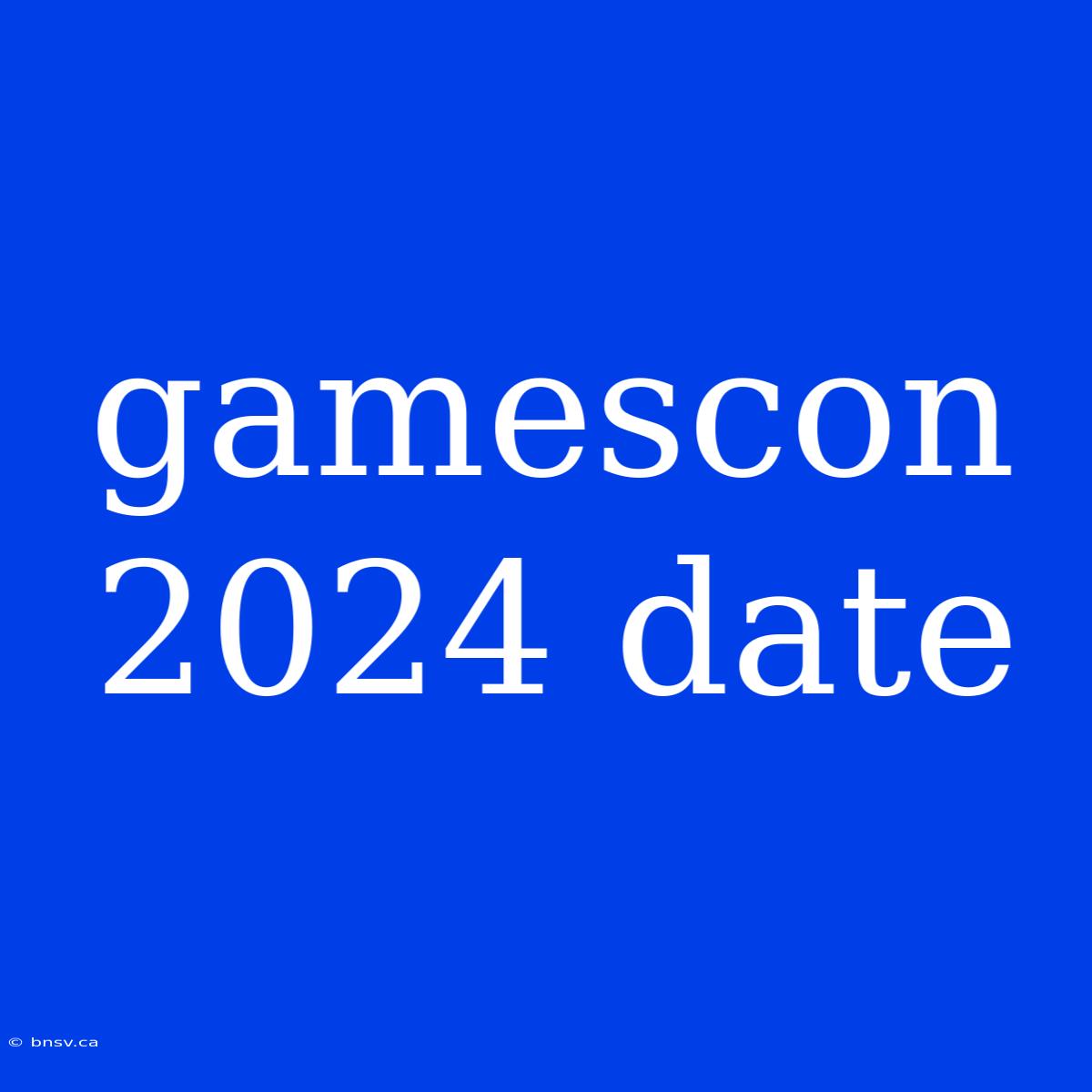 Gamescon 2024 Date