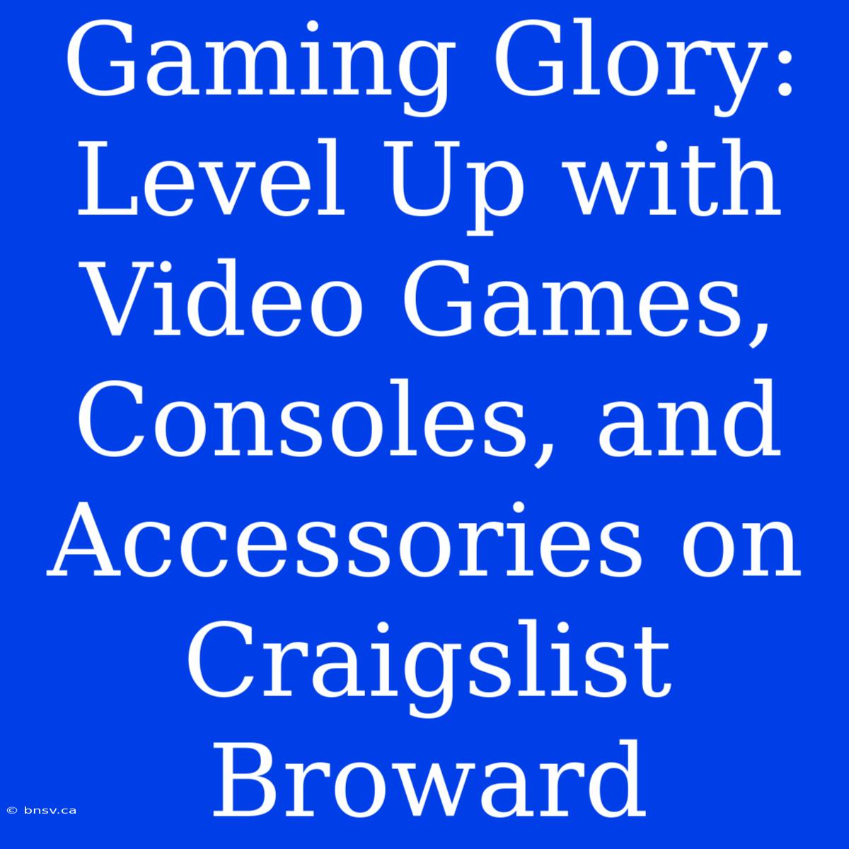 Gaming Glory: Level Up With Video Games, Consoles, And Accessories On Craigslist Broward