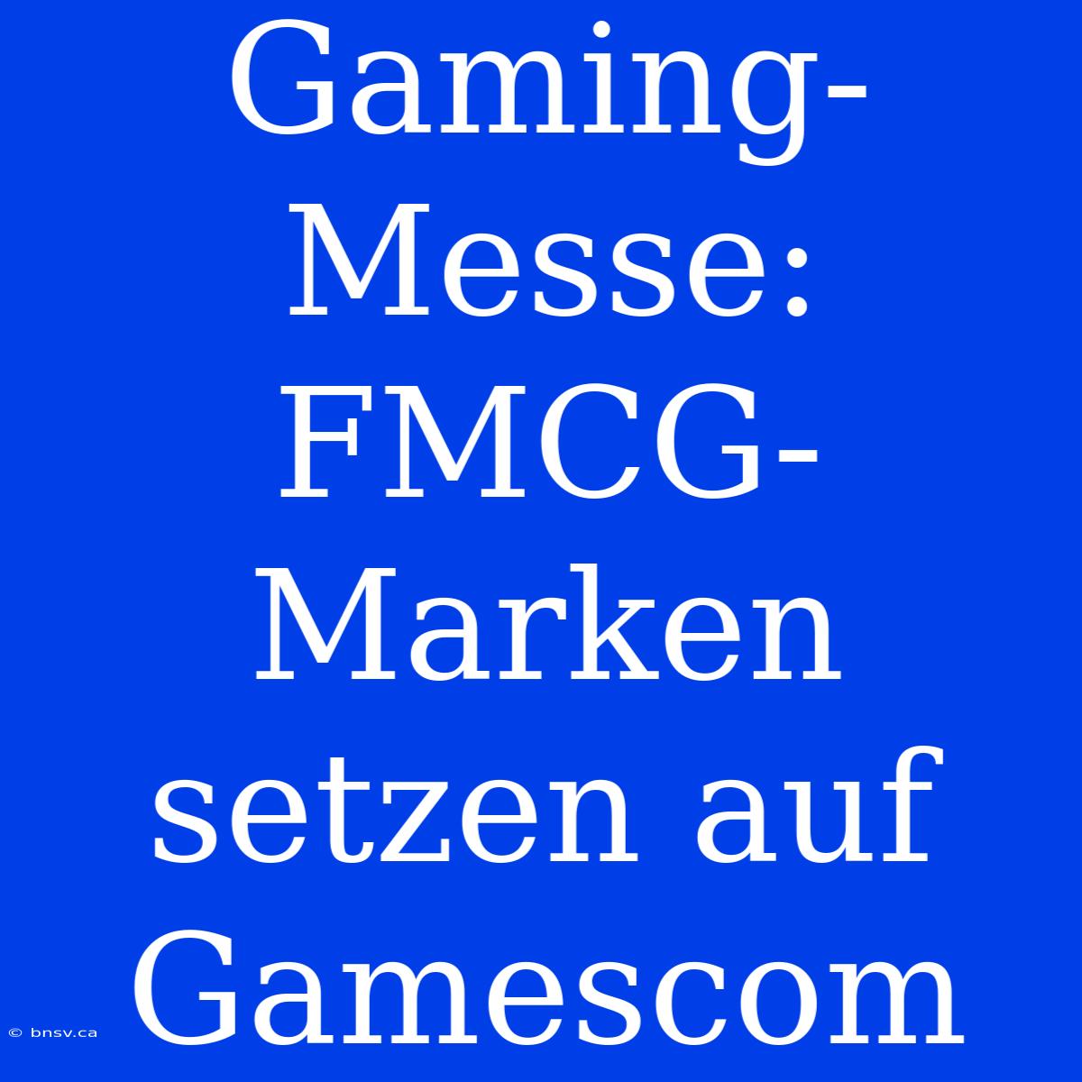 Gaming-Messe: FMCG-Marken Setzen Auf Gamescom