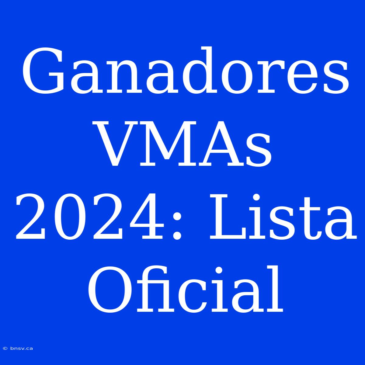 Ganadores VMAs 2024: Lista Oficial