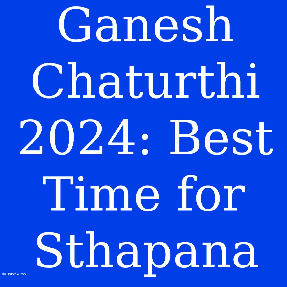 Ganesh Chaturthi 2024: Best Time For Sthapana