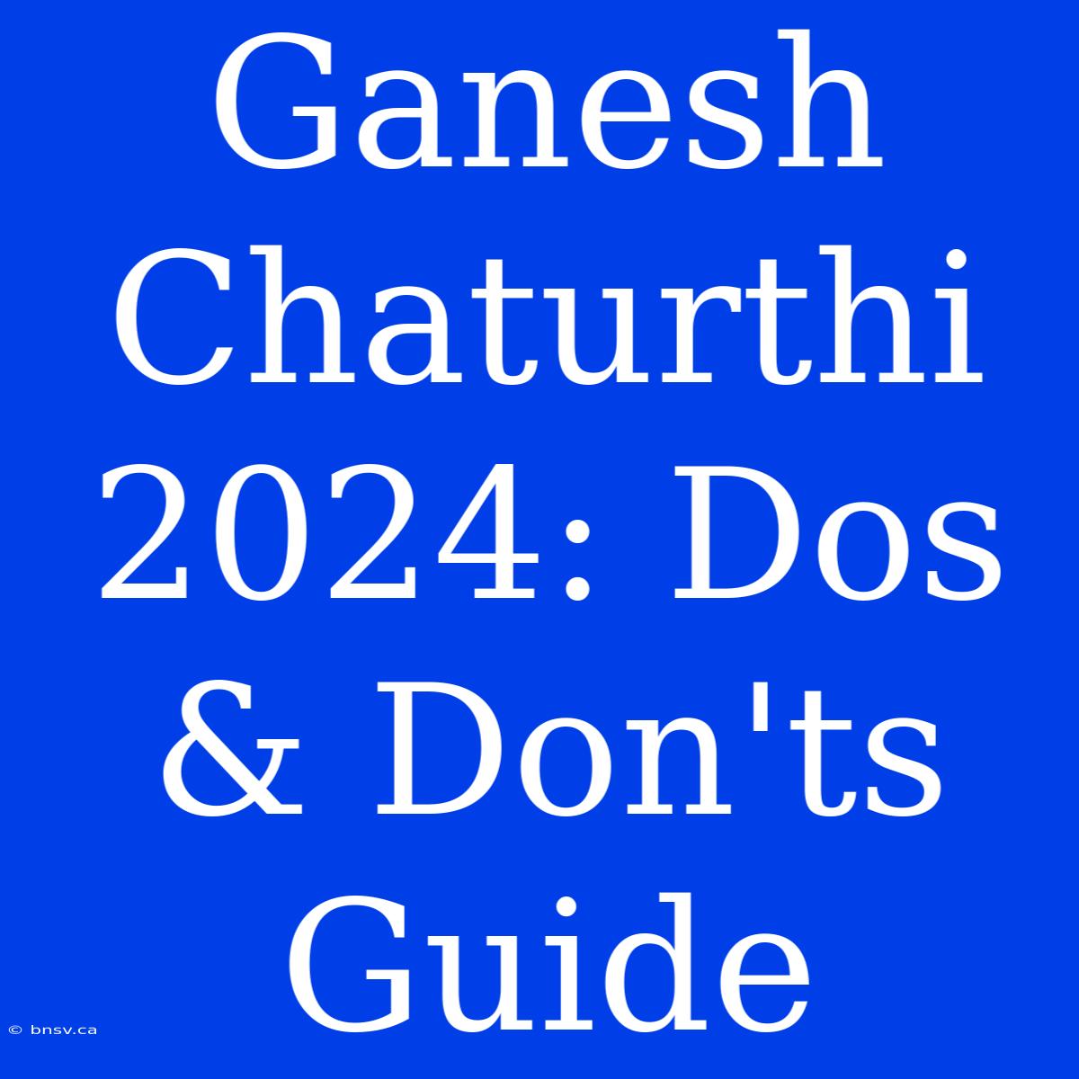 Ganesh Chaturthi 2024: Dos & Don'ts Guide