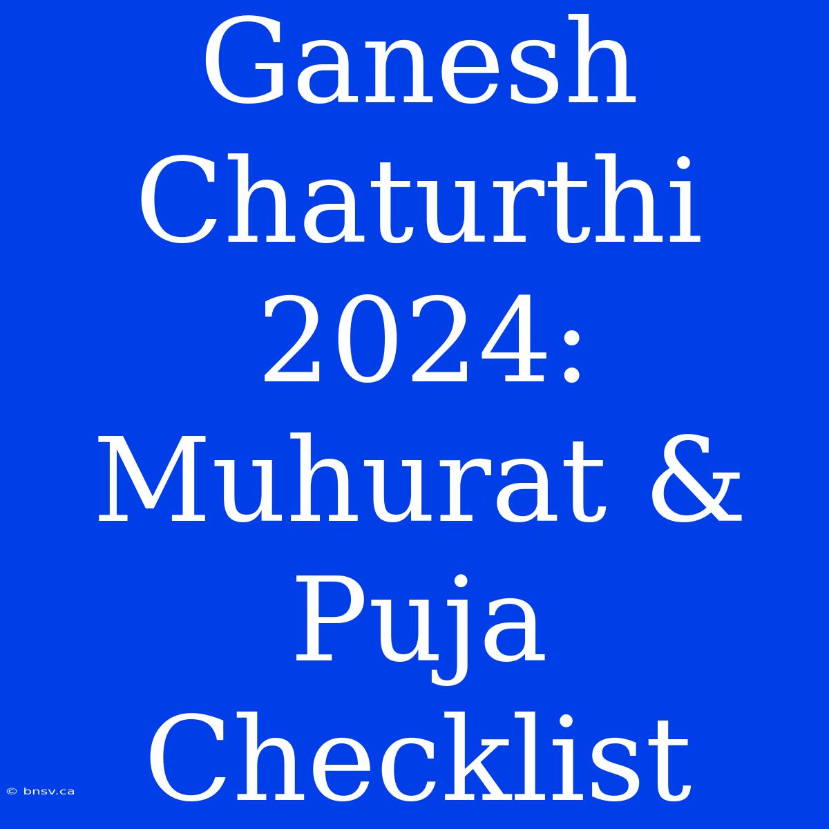 Ganesh Chaturthi 2024:  Muhurat & Puja Checklist