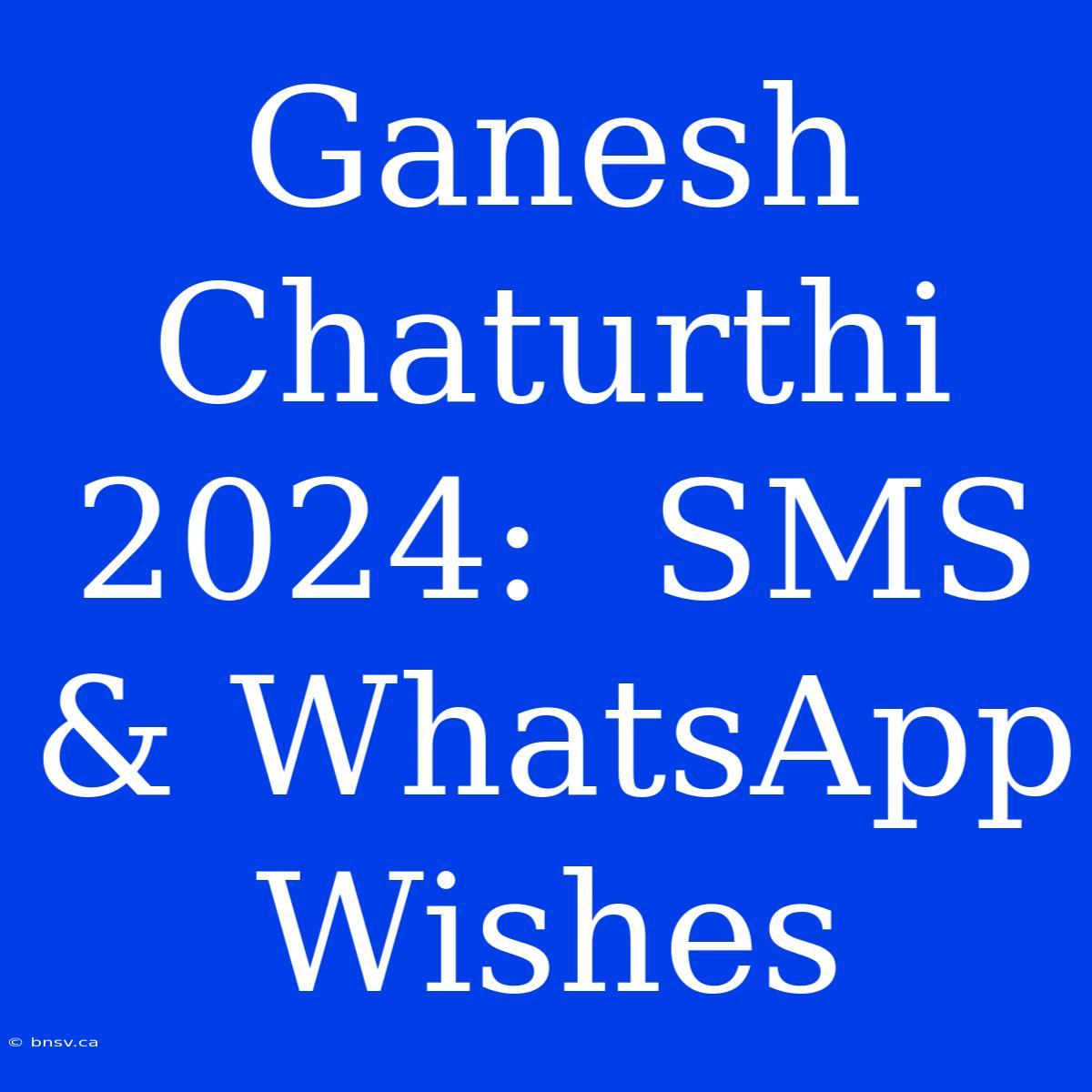 Ganesh Chaturthi 2024:  SMS & WhatsApp Wishes