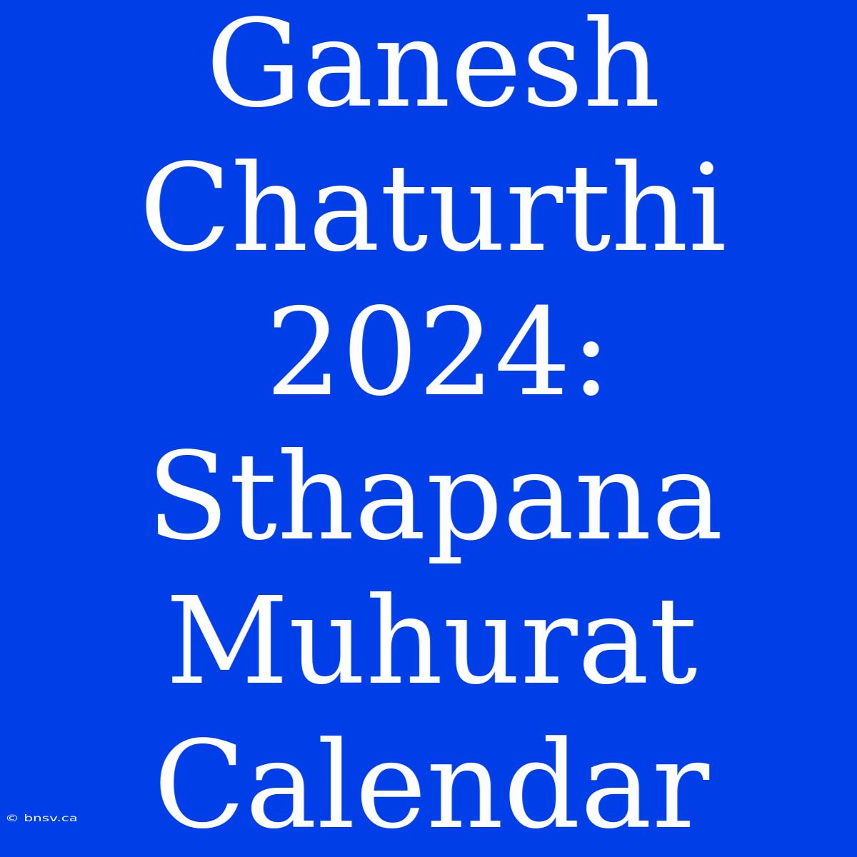 Ganesh Chaturthi 2024: Sthapana Muhurat Calendar