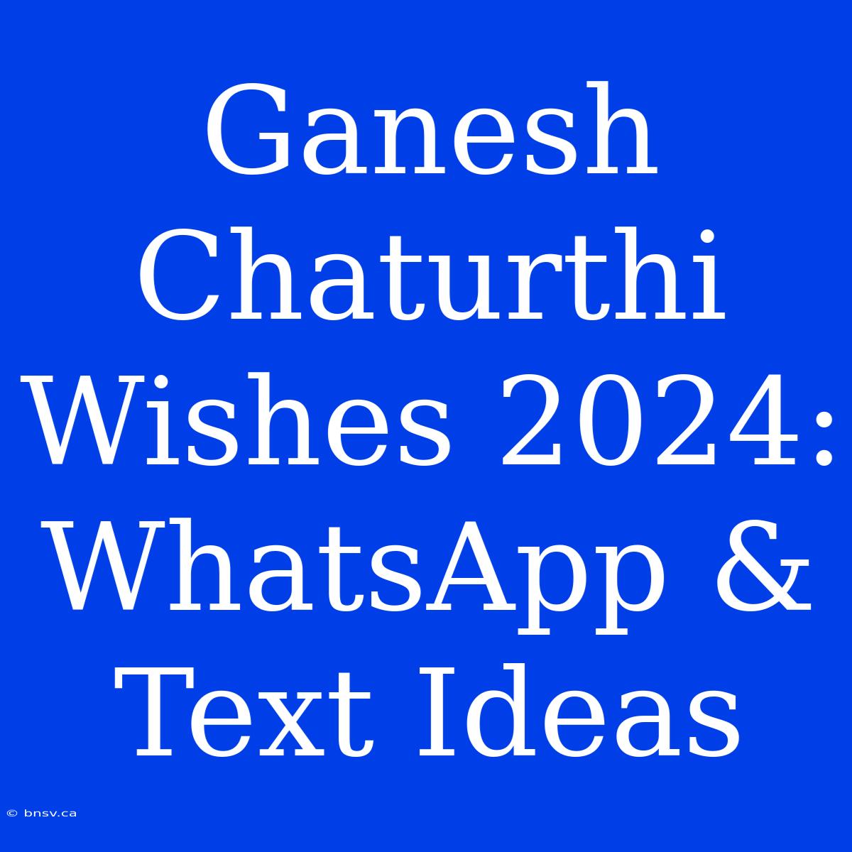 Ganesh Chaturthi Wishes 2024: WhatsApp & Text Ideas