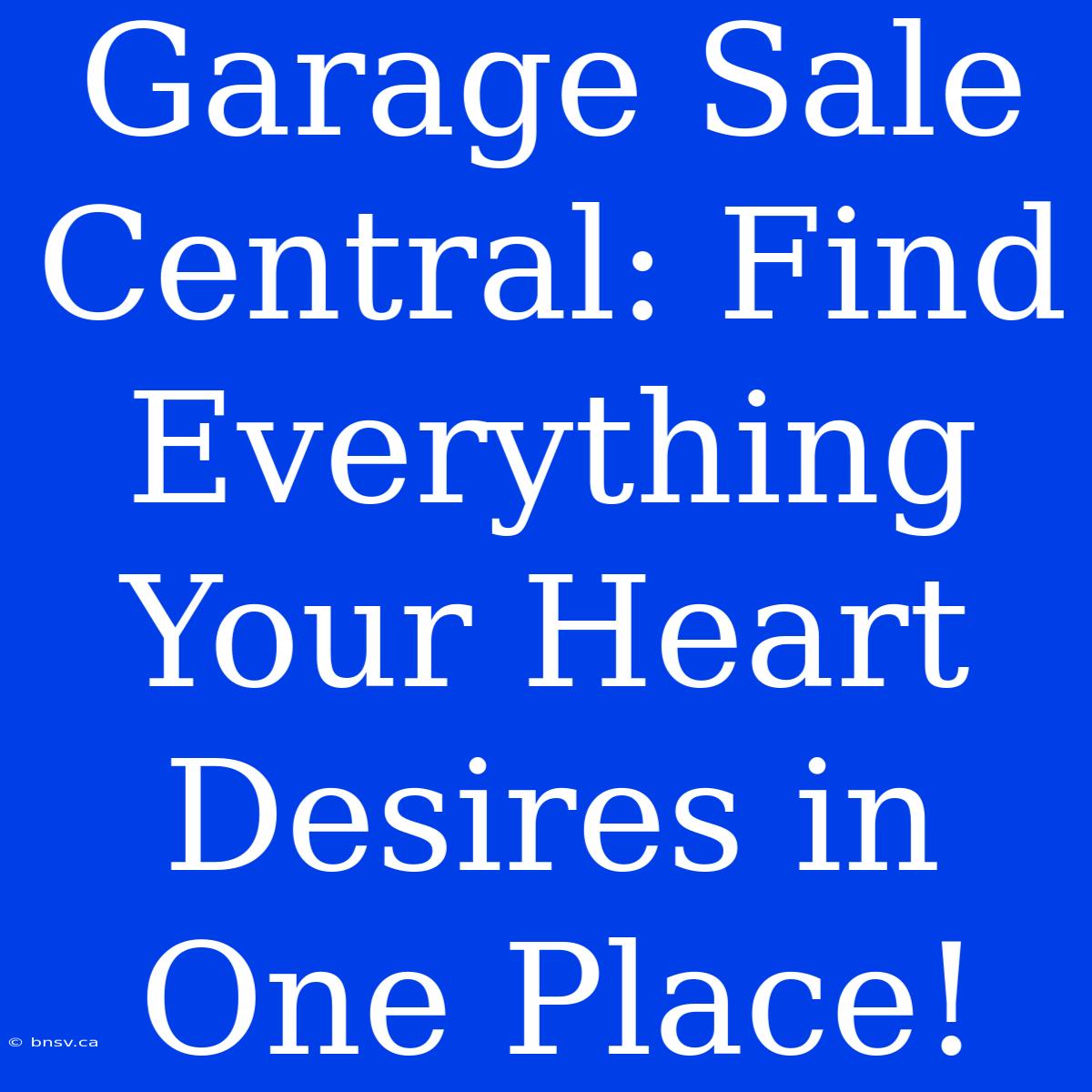 Garage Sale Central: Find Everything Your Heart Desires In One Place!