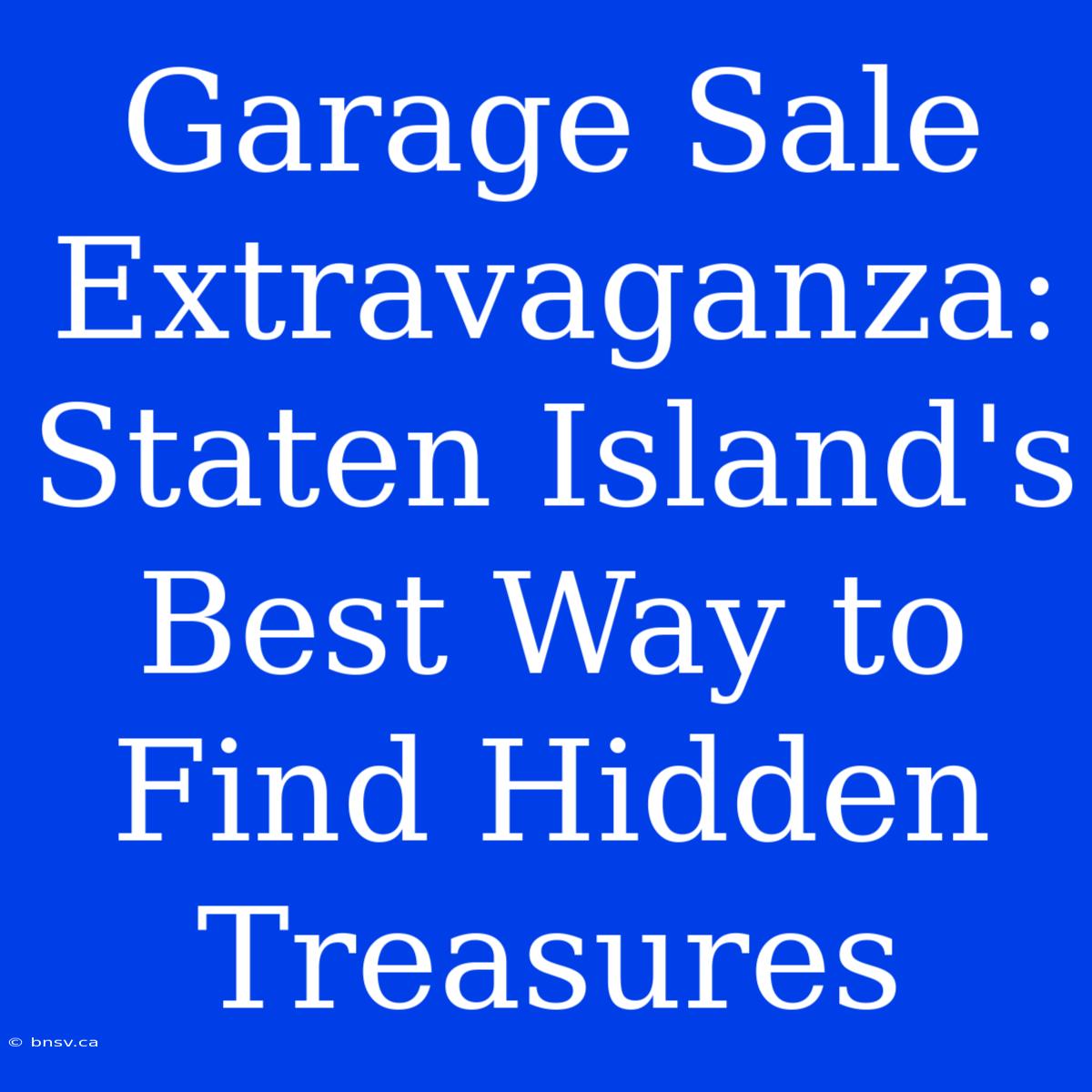 Garage Sale Extravaganza: Staten Island's Best Way To Find Hidden Treasures