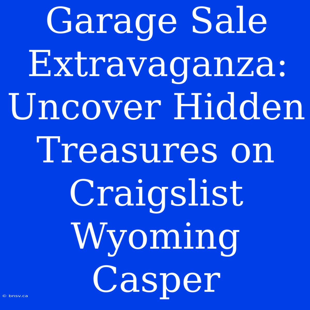 Garage Sale Extravaganza: Uncover Hidden Treasures On Craigslist Wyoming Casper