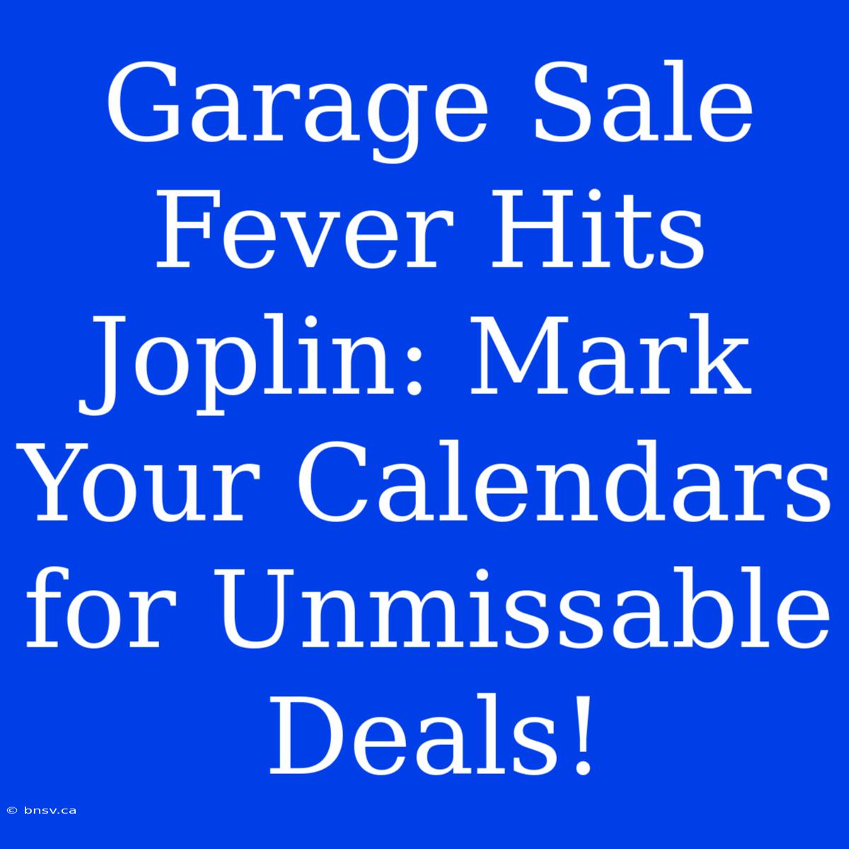 Garage Sale Fever Hits Joplin: Mark Your Calendars For Unmissable Deals!