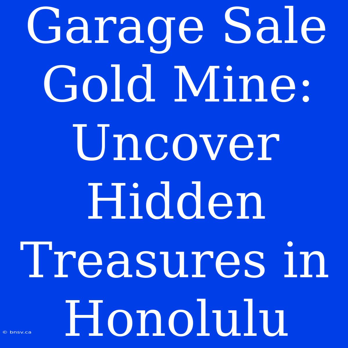 Garage Sale Gold Mine: Uncover Hidden Treasures In Honolulu