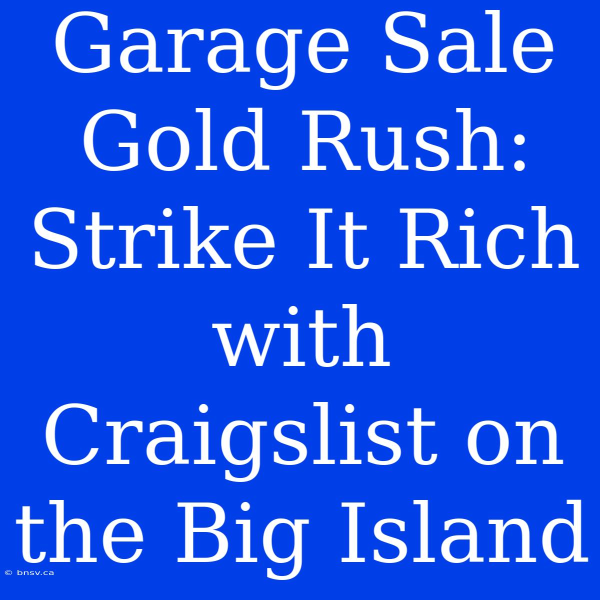 Garage Sale Gold Rush: Strike It Rich With Craigslist On The Big Island