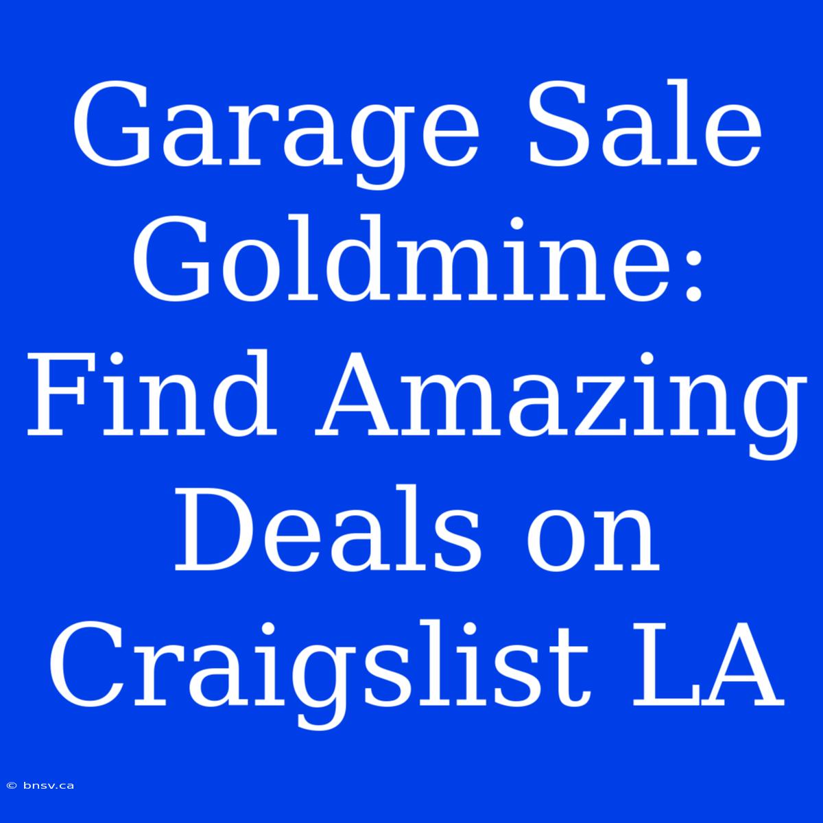 Garage Sale Goldmine: Find Amazing Deals On Craigslist LA