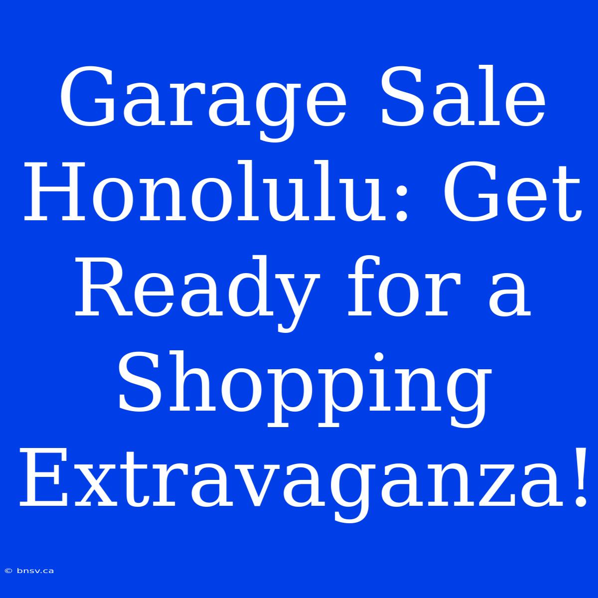 Garage Sale Honolulu: Get Ready For A Shopping Extravaganza!