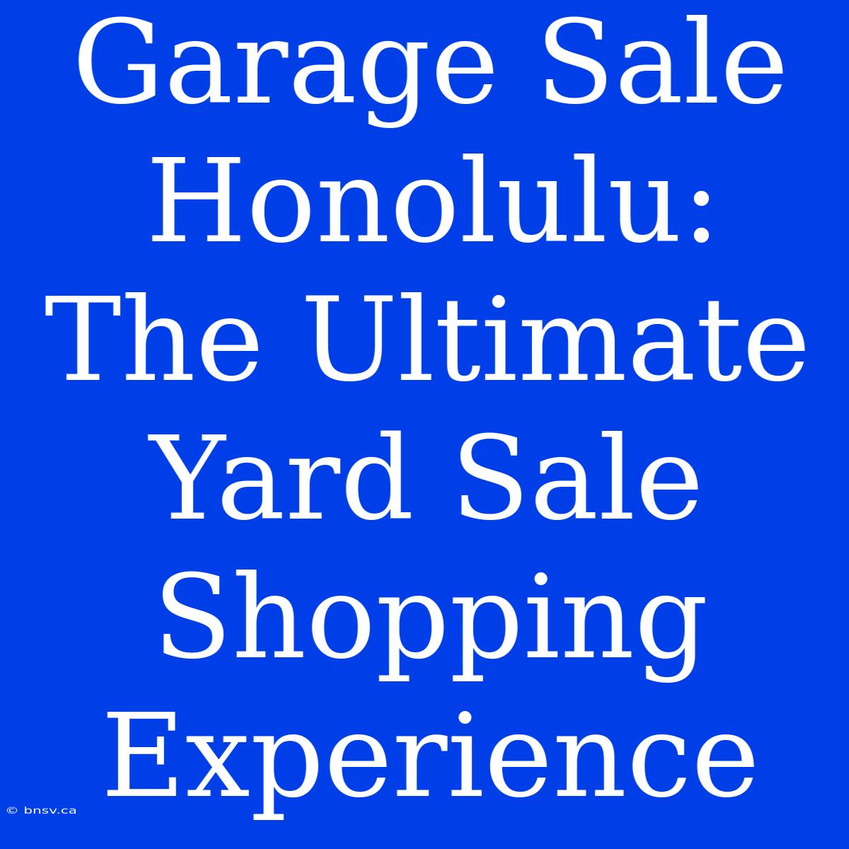 Garage Sale Honolulu: The Ultimate Yard Sale Shopping Experience