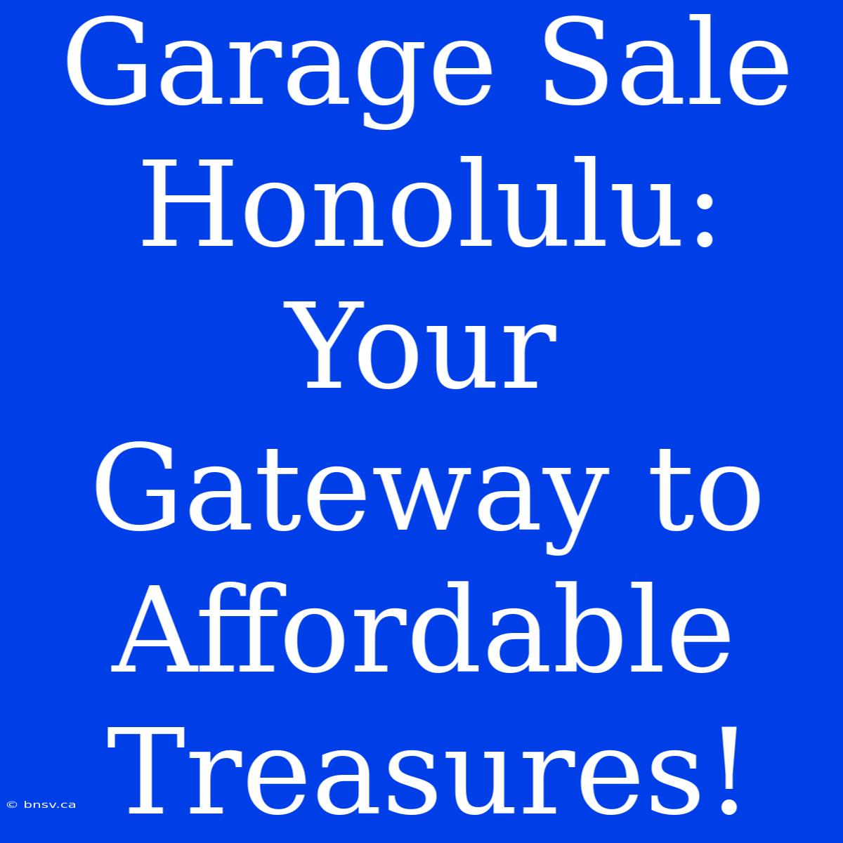 Garage Sale Honolulu: Your Gateway To Affordable Treasures!