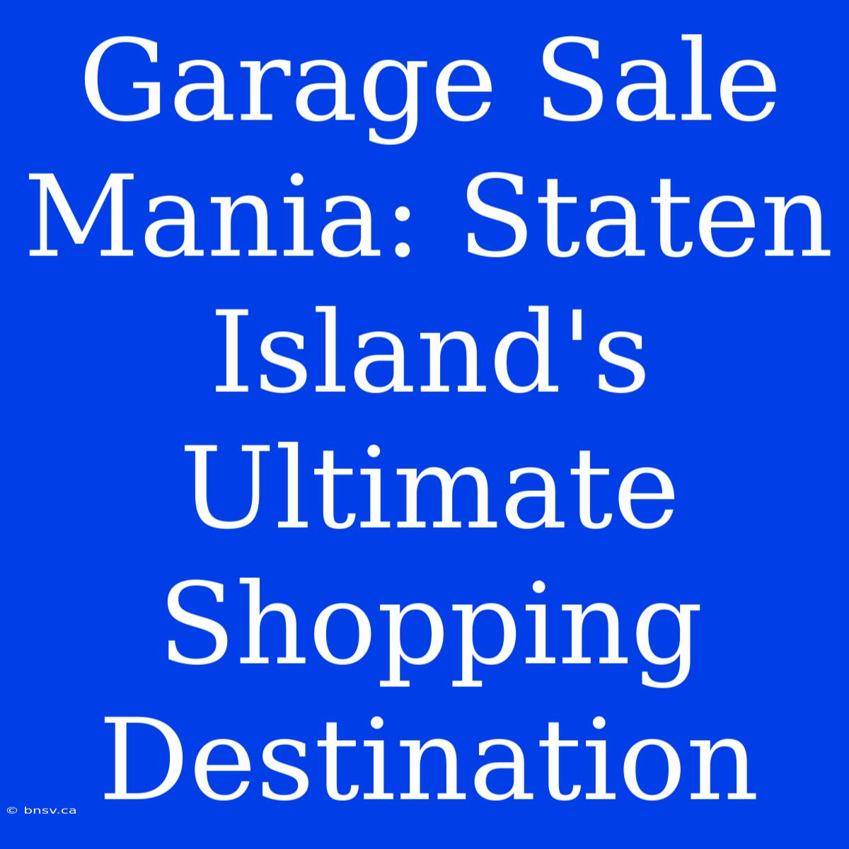 Garage Sale Mania: Staten Island's Ultimate Shopping Destination