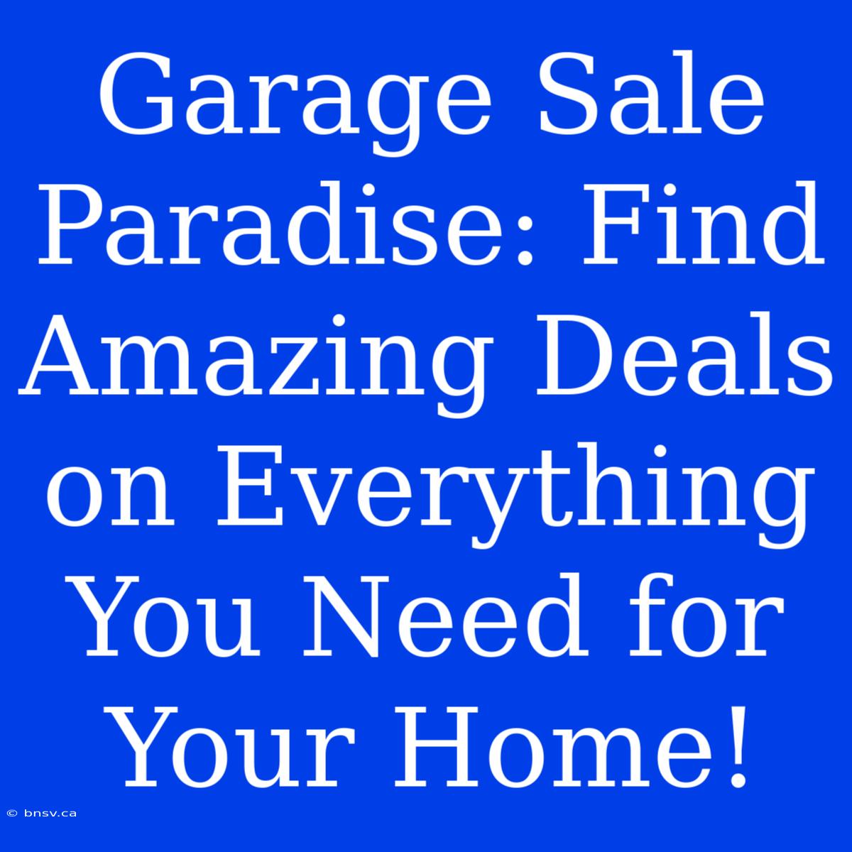 Garage Sale Paradise: Find Amazing Deals On Everything You Need For Your Home!