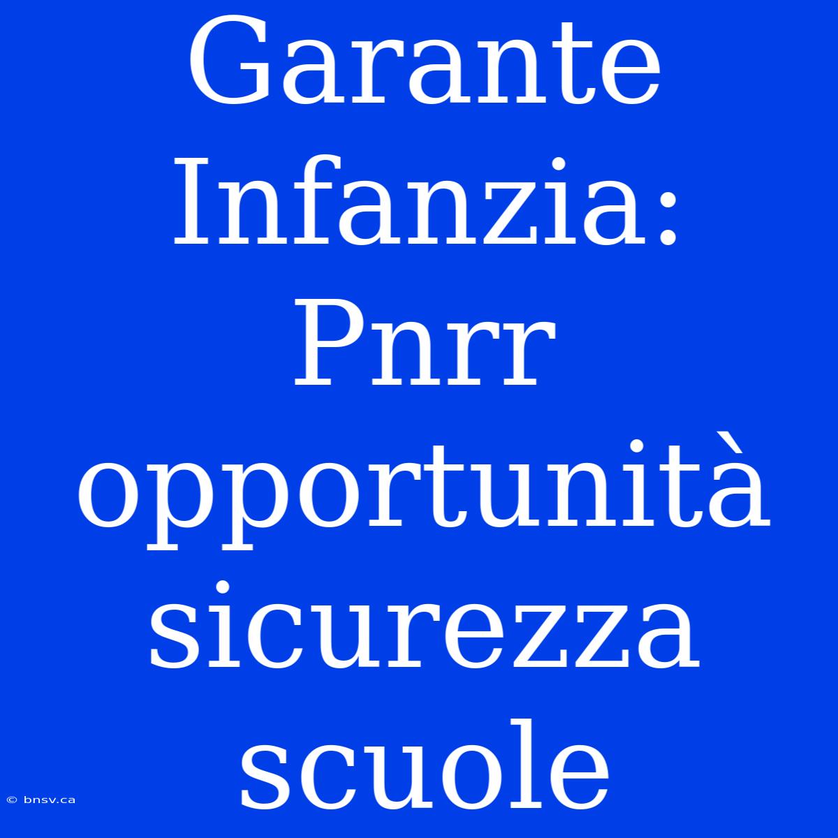 Garante Infanzia: Pnrr Opportunità Sicurezza Scuole