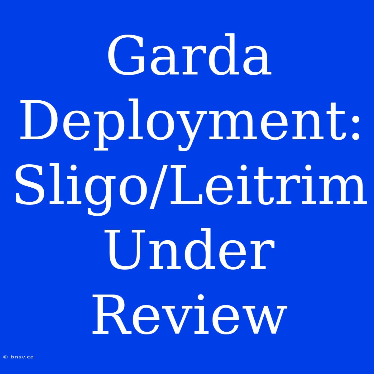 Garda Deployment: Sligo/Leitrim Under Review