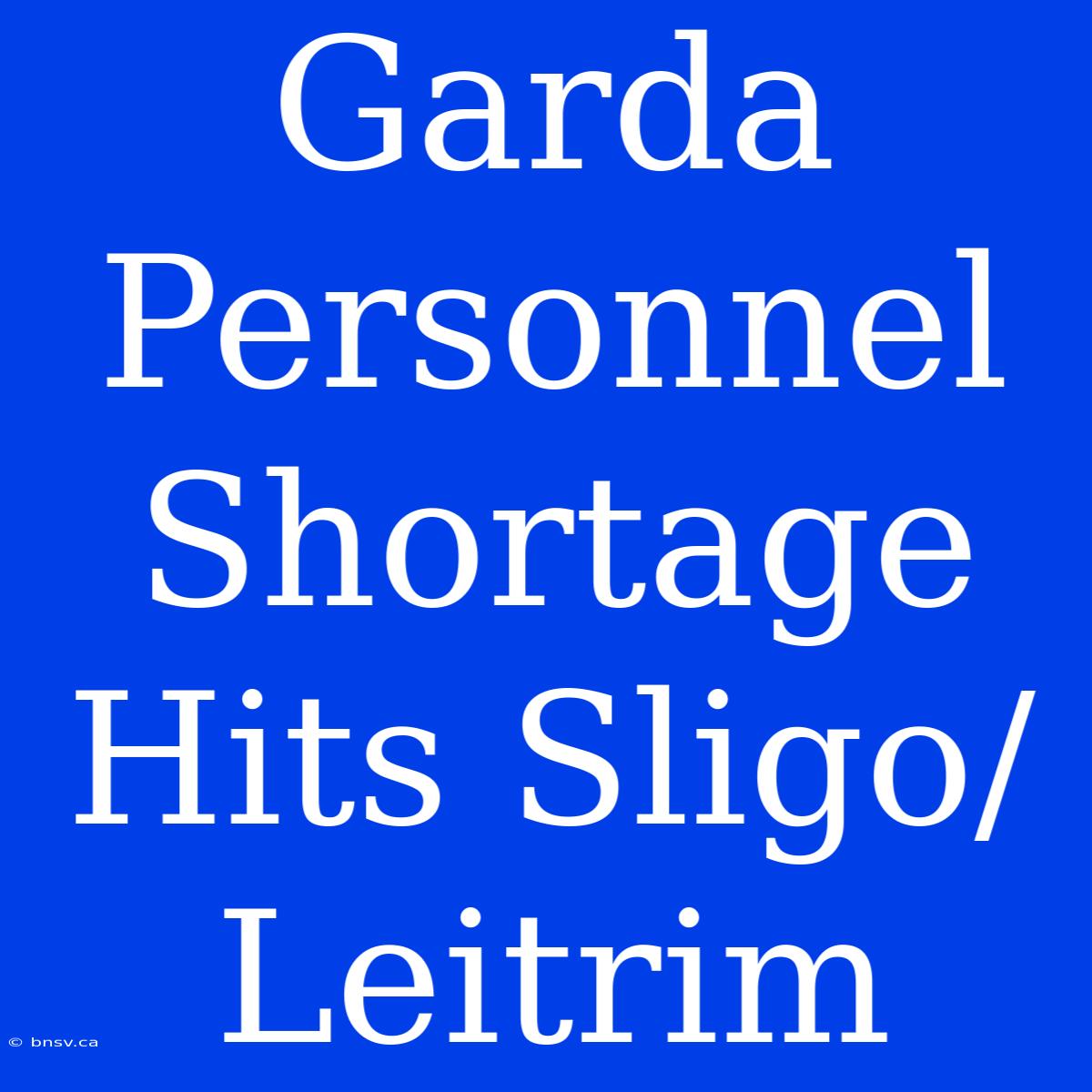 Garda Personnel Shortage Hits Sligo/Leitrim