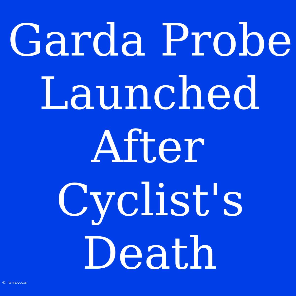 Garda Probe Launched After Cyclist's Death