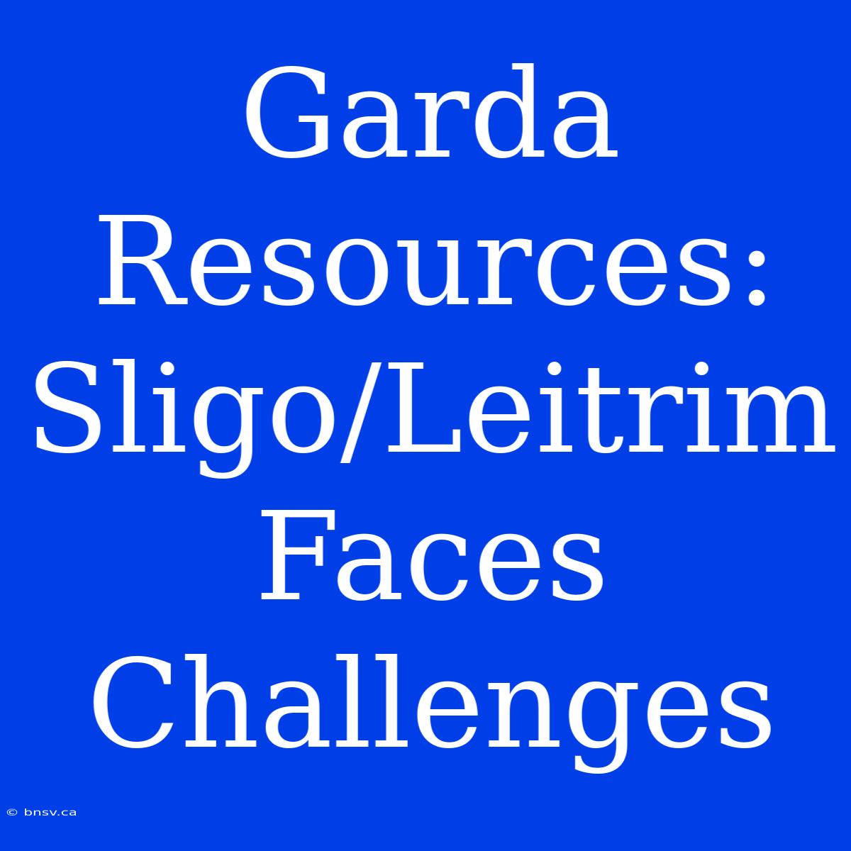 Garda Resources: Sligo/Leitrim Faces Challenges