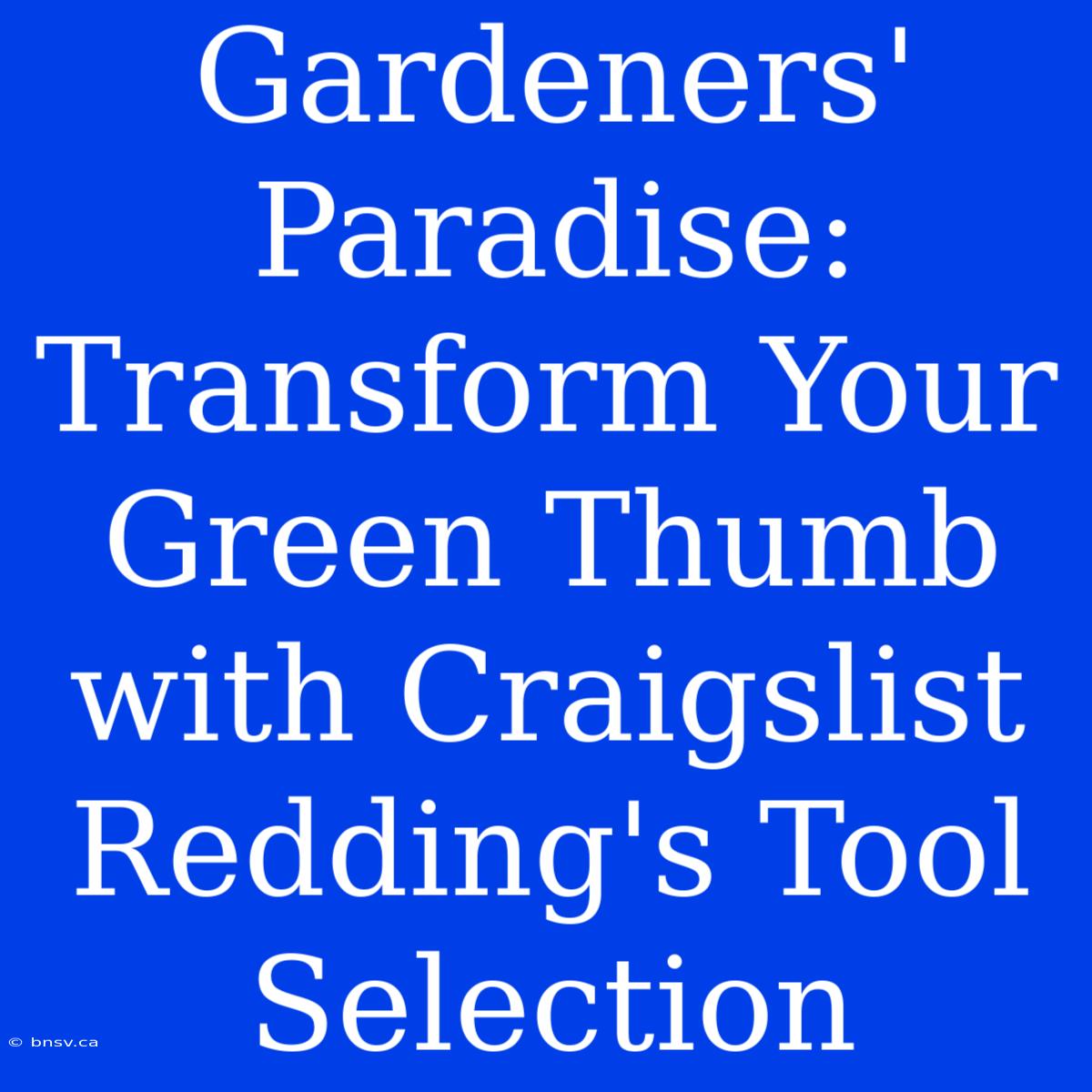 Gardeners' Paradise: Transform Your Green Thumb With Craigslist Redding's Tool Selection