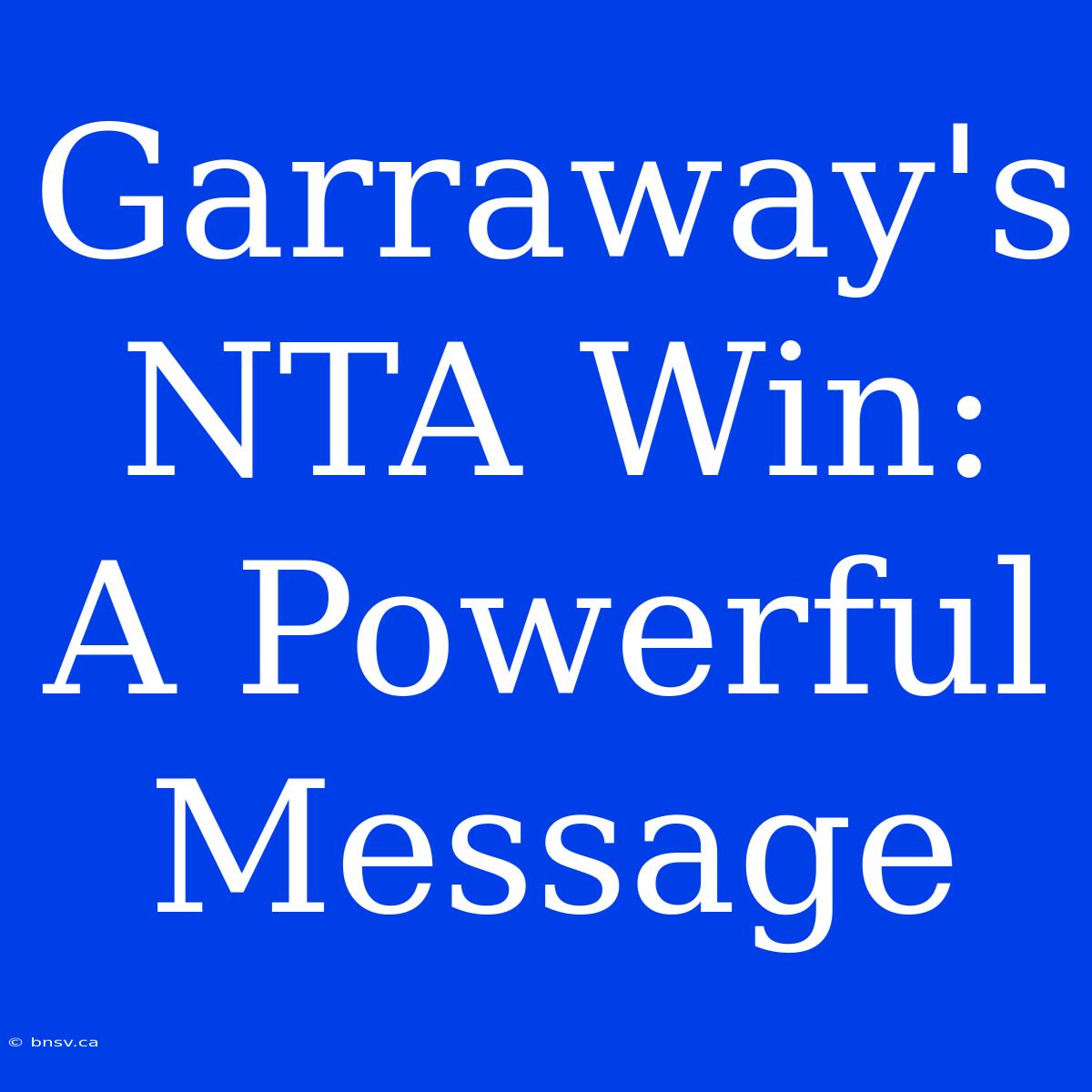 Garraway's NTA Win: A Powerful Message