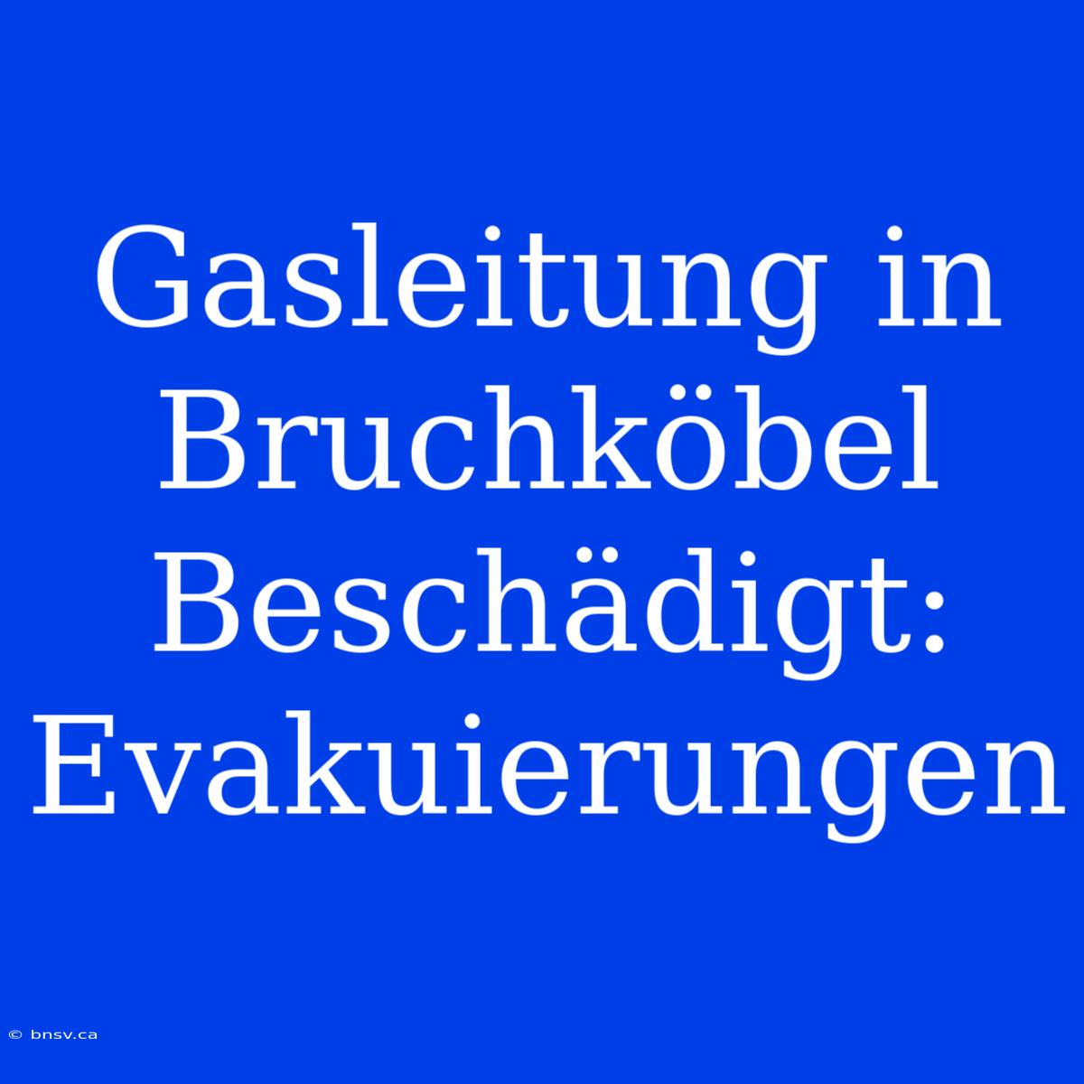 Gasleitung In Bruchköbel Beschädigt: Evakuierungen