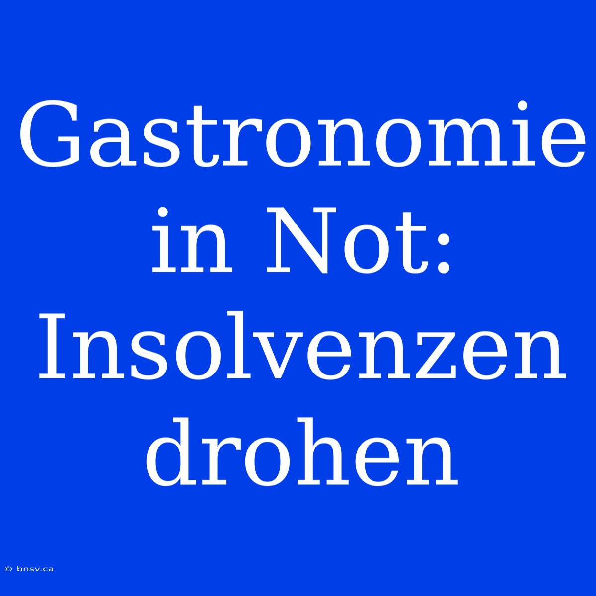 Gastronomie In Not: Insolvenzen Drohen