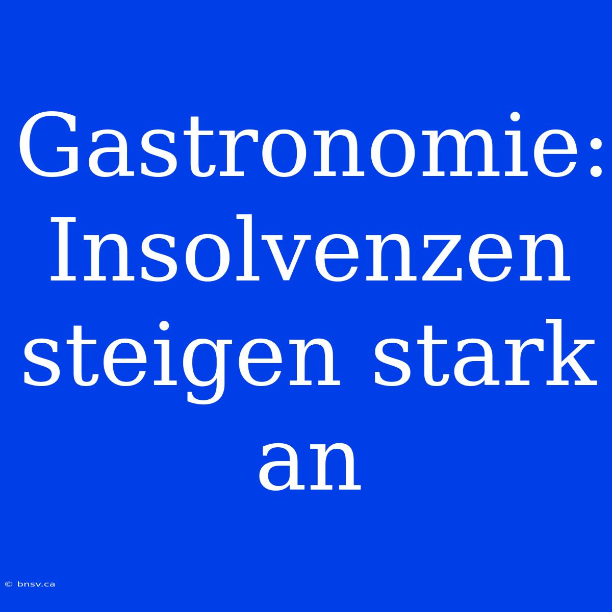 Gastronomie: Insolvenzen Steigen Stark An