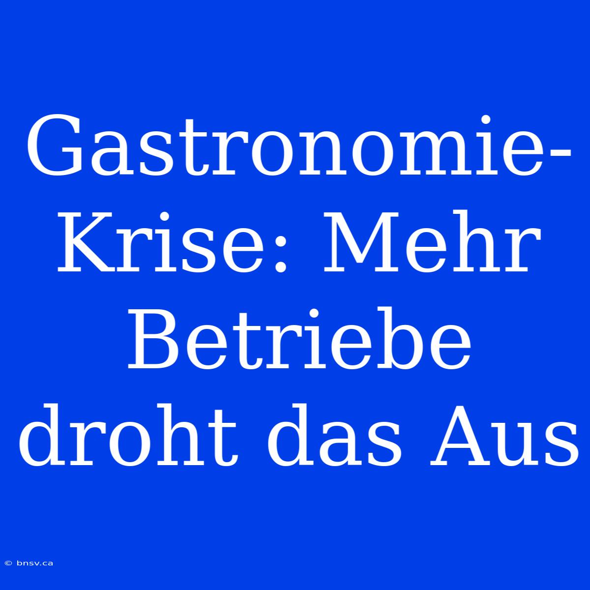 Gastronomie-Krise: Mehr Betriebe Droht Das Aus