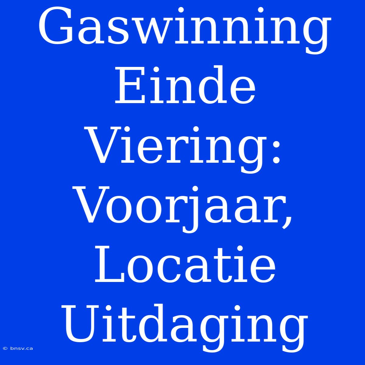 Gaswinning Einde Viering: Voorjaar, Locatie Uitdaging