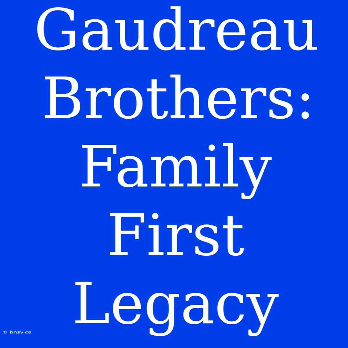 Gaudreau Brothers: Family First Legacy