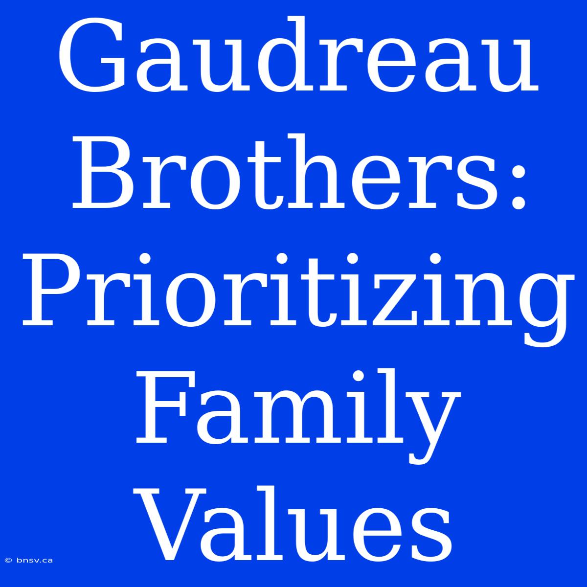 Gaudreau Brothers: Prioritizing Family Values